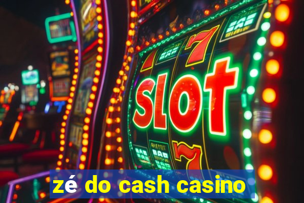 zé do cash casino