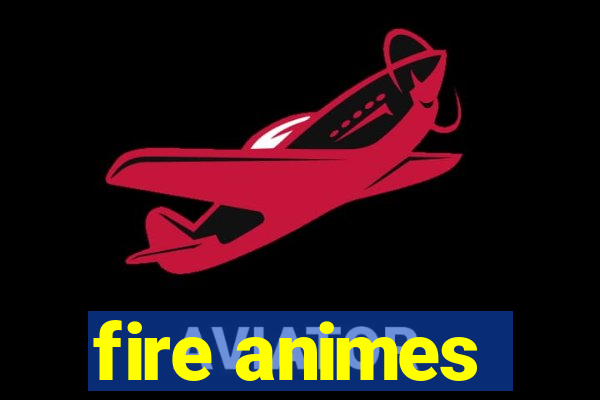 fire animes