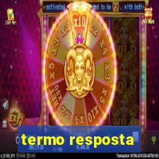 termo resposta