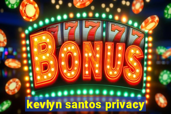 kevlyn santos privacy