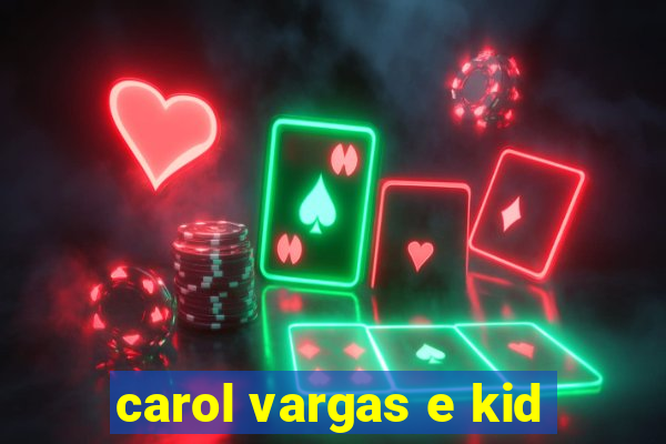 carol vargas e kid