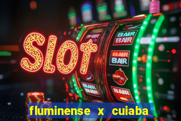 fluminense x cuiaba ao vivo