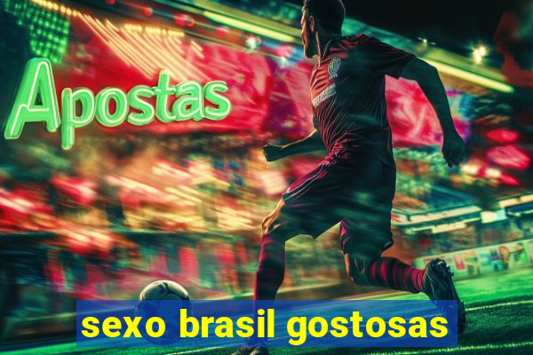 sexo brasil gostosas