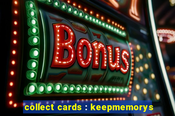 collect cards : keepmemorys