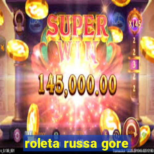 roleta russa gore