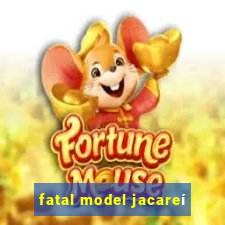 fatal model jacareí