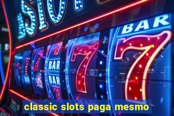 classic slots paga mesmo