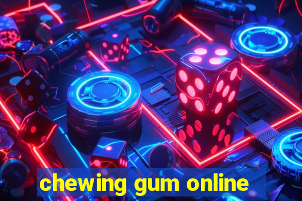 chewing gum online