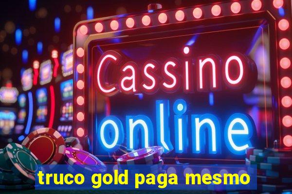 truco gold paga mesmo