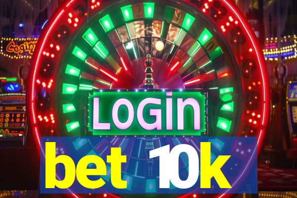 bet 10k