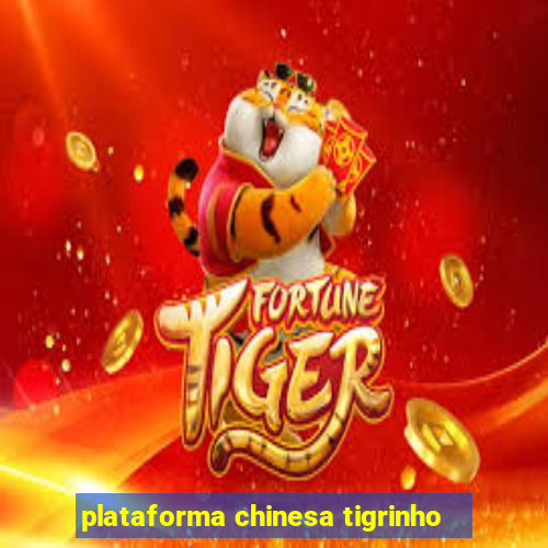 plataforma chinesa tigrinho