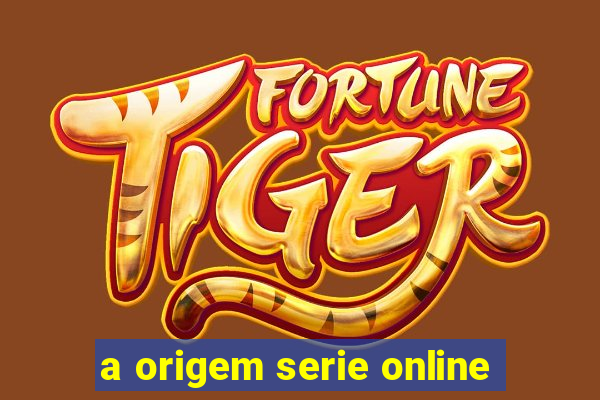 a origem serie online