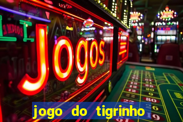 jogo do tigrinho ganha dinheiro de verdade