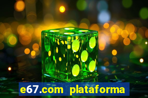 e67.com plataforma de jogos