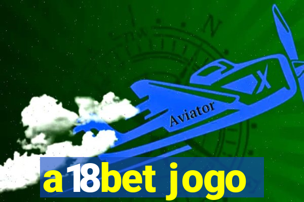 a18bet jogo