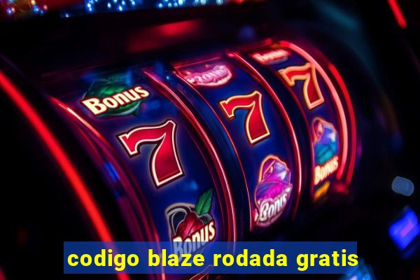 codigo blaze rodada gratis