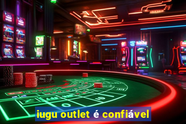 iugu outlet é confiável