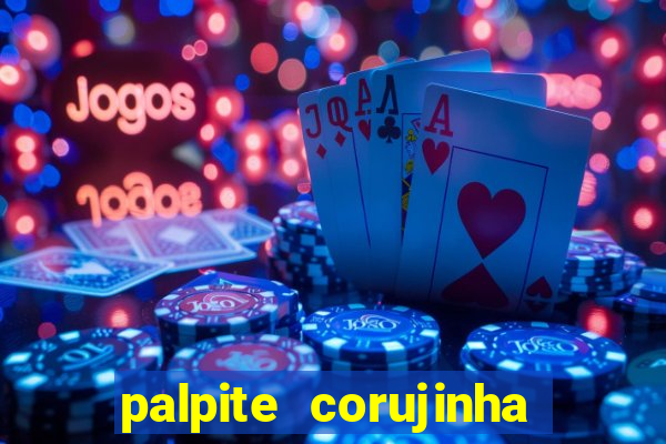 palpite corujinha de hoje