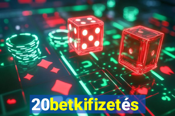 20betkifizetés