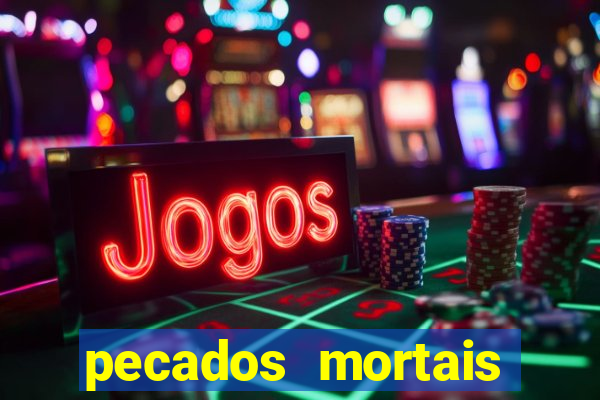 pecados mortais para confessar