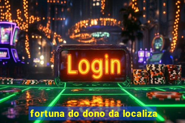 fortuna do dono da localiza