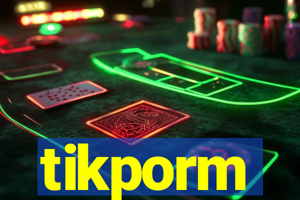 tikporm