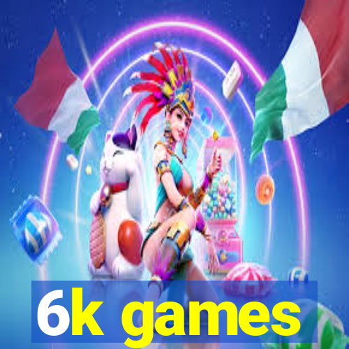 6k games