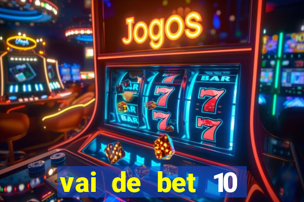 vai de bet 10 reais no cadastro