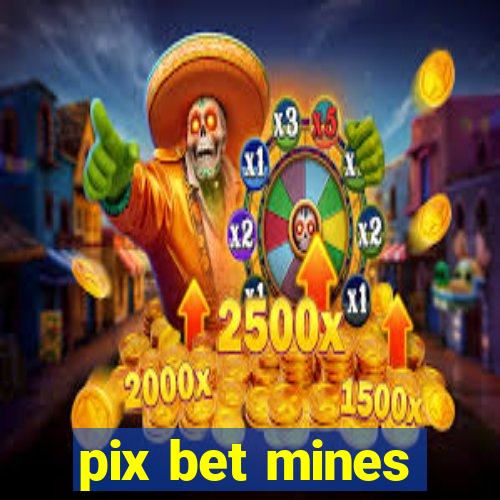 pix bet mines