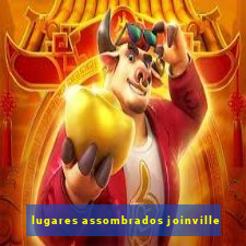 lugares assombrados joinville