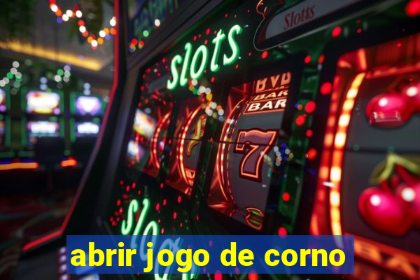 abrir jogo de corno