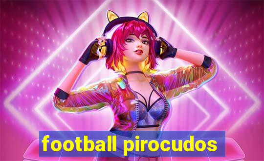 football pirocudos