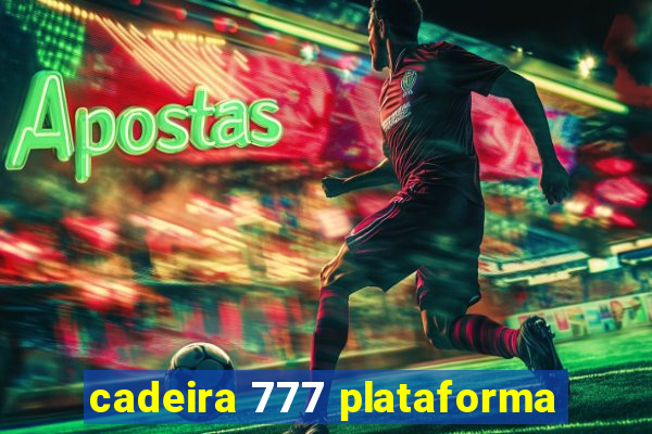 cadeira 777 plataforma