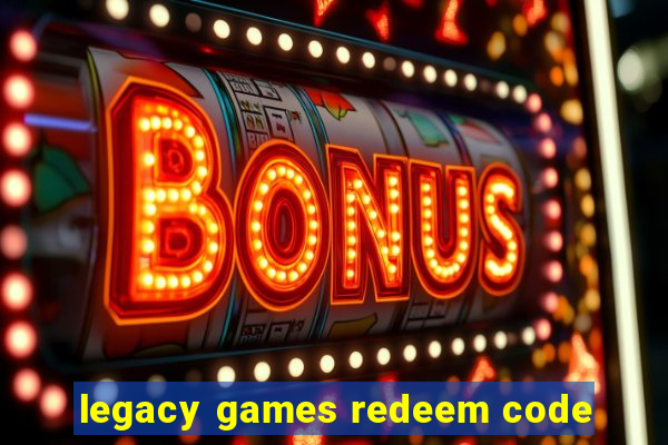 legacy games redeem code