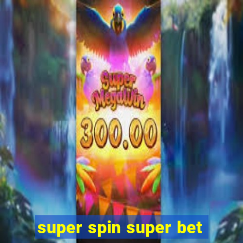 super spin super bet