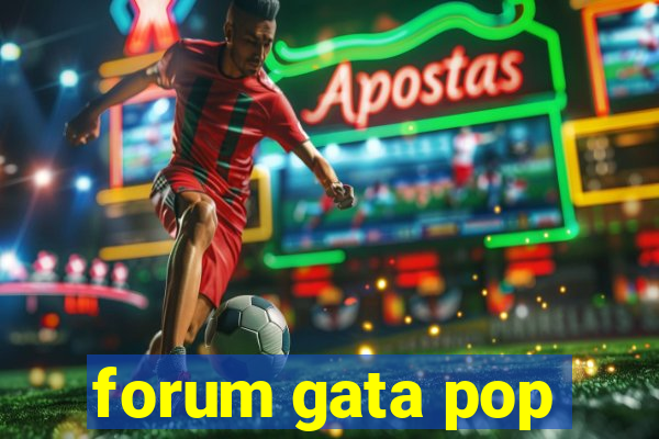 forum gata pop