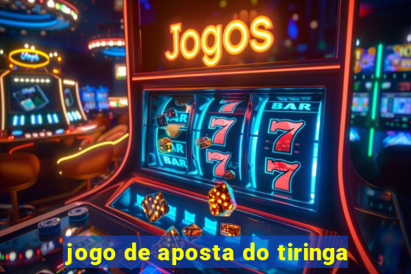 jogo de aposta do tiringa