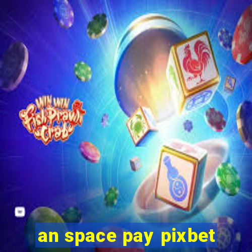 an space pay pixbet