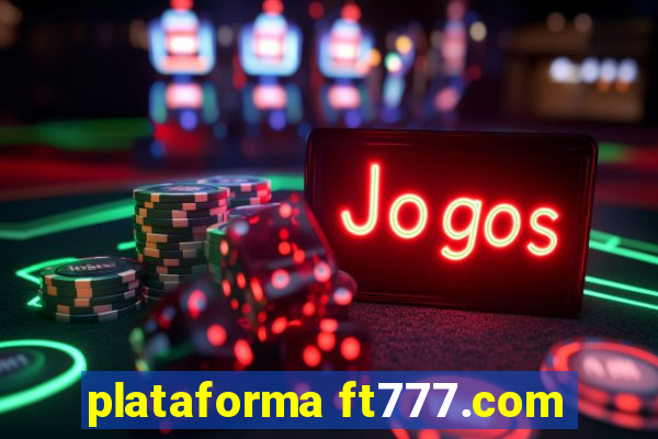 plataforma ft777.com