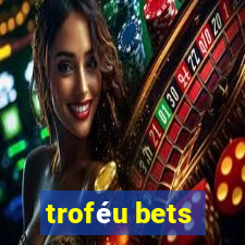 troféu bets