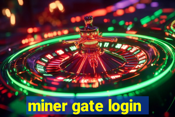 miner gate login