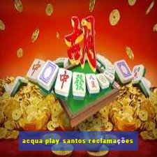 acqua play santos reclamações