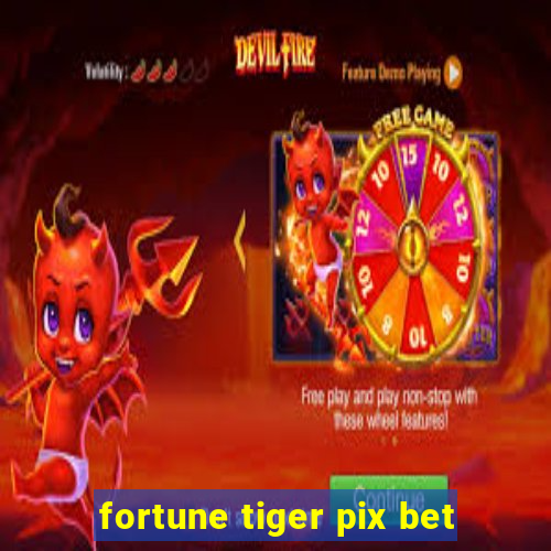 fortune tiger pix bet