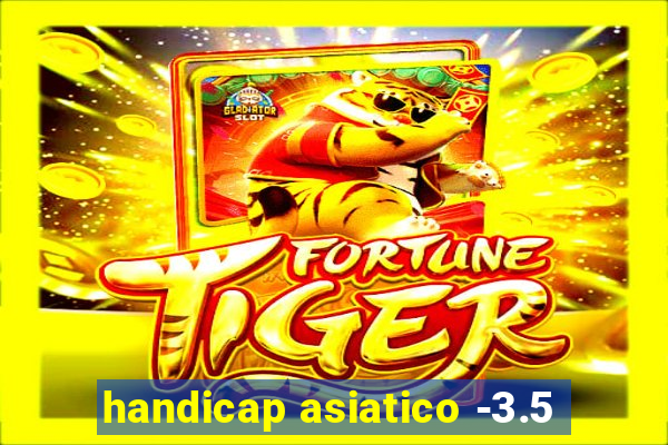 handicap asiatico -3.5