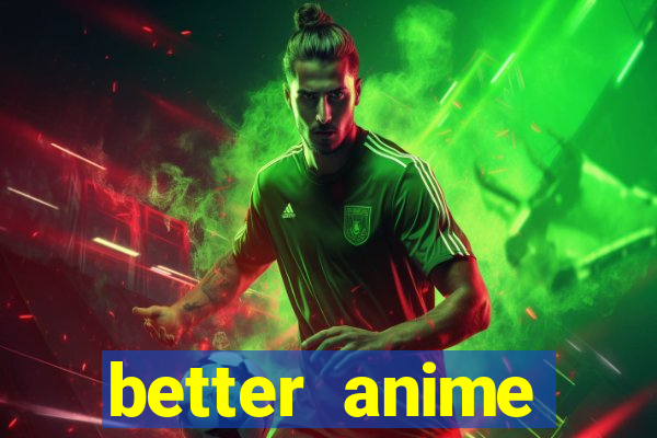 better anime download apk