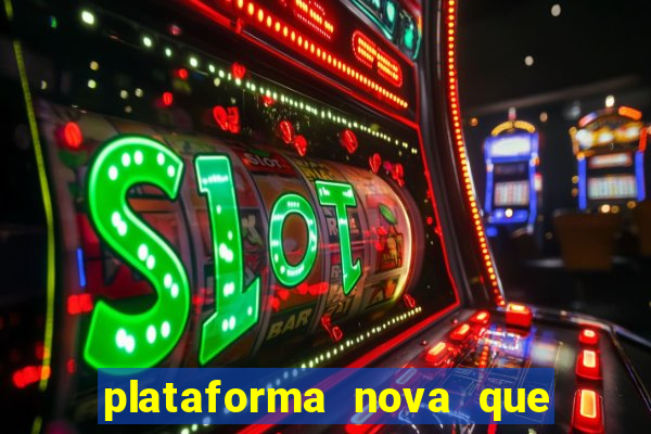 plataforma nova que ta pagando