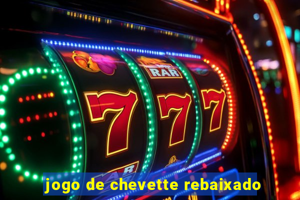 jogo de chevette rebaixado