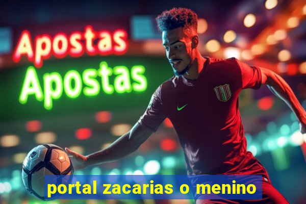 portal zacarias o menino