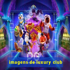 imagens de luxury club