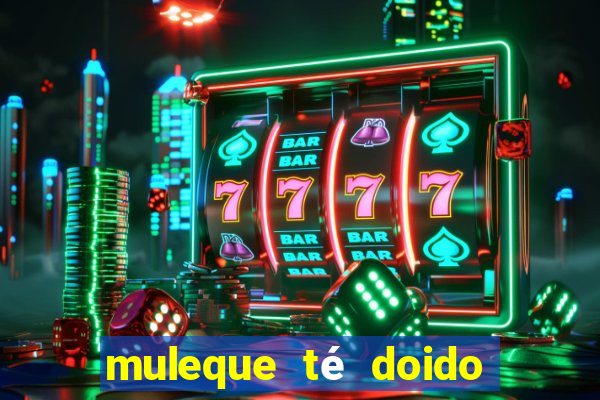 muleque té doido 4 o filme completo dublado